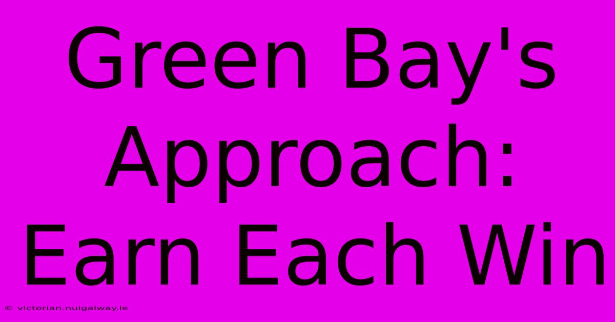 Green Bay's Approach: Earn Each Win