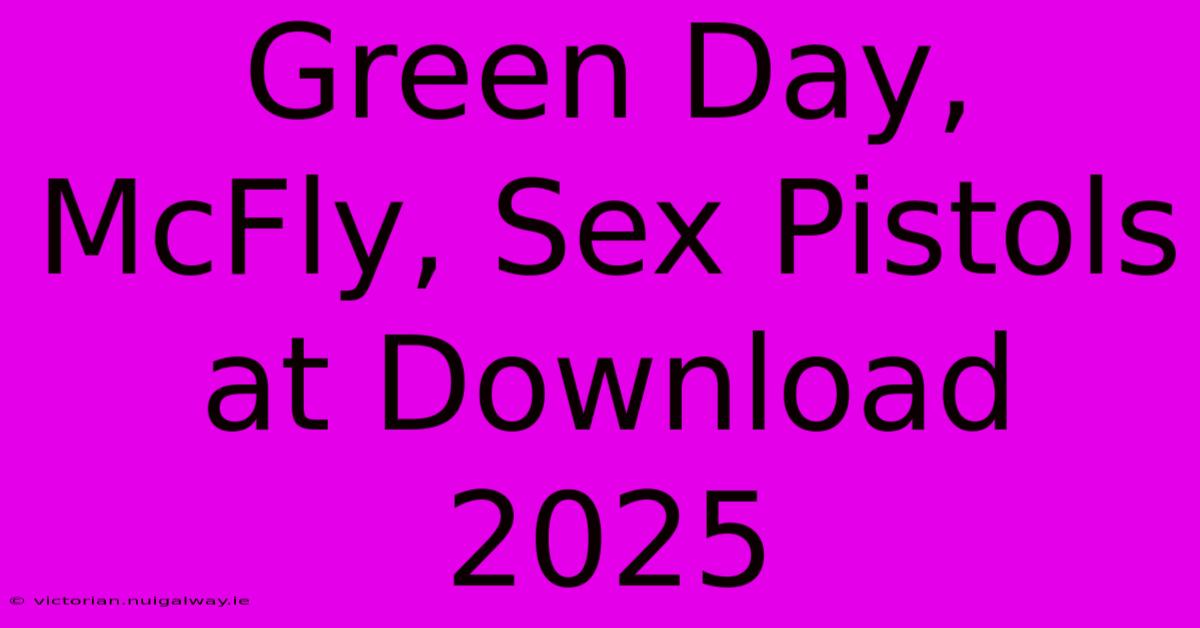 Green Day, McFly, Sex Pistols At Download 2025