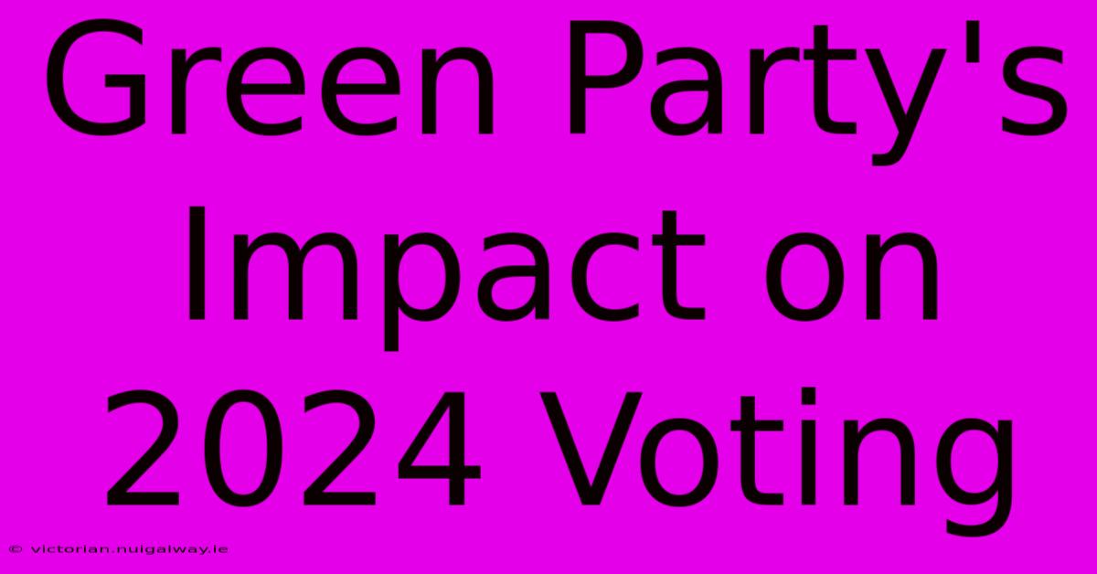 Green Party's Impact On 2024 Voting