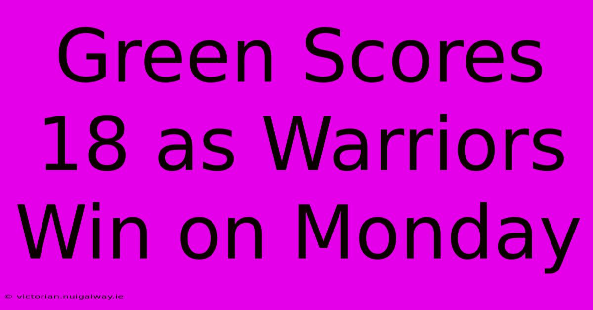 Green Scores 18 As Warriors Win On Monday