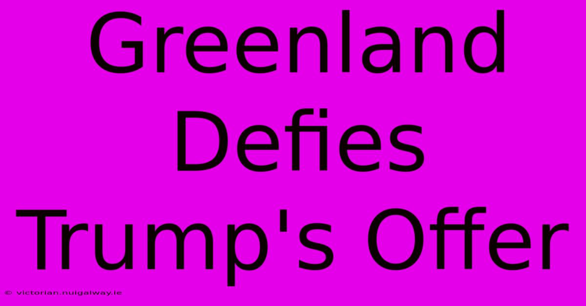 Greenland Defies Trump's Offer