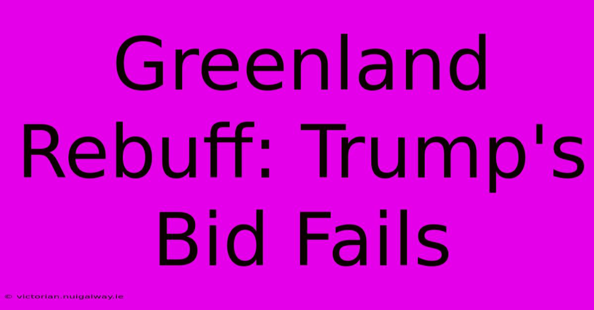 Greenland Rebuff: Trump's Bid Fails