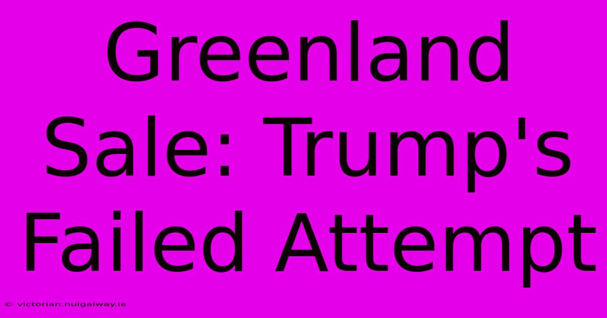 Greenland Sale: Trump's Failed Attempt