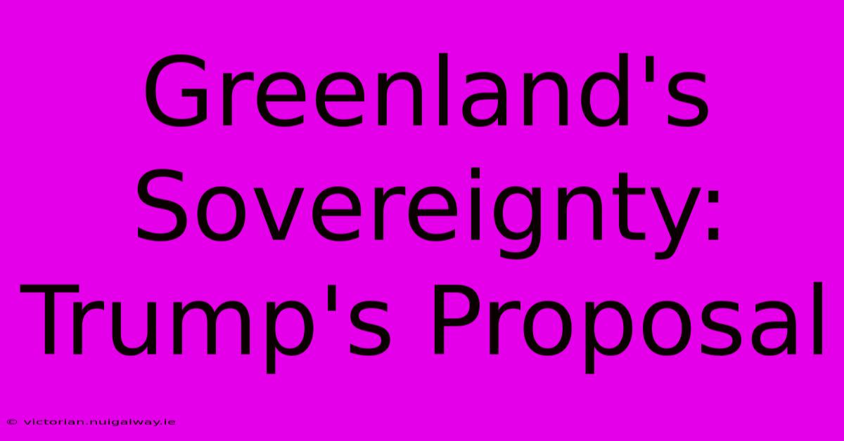 Greenland's Sovereignty: Trump's Proposal