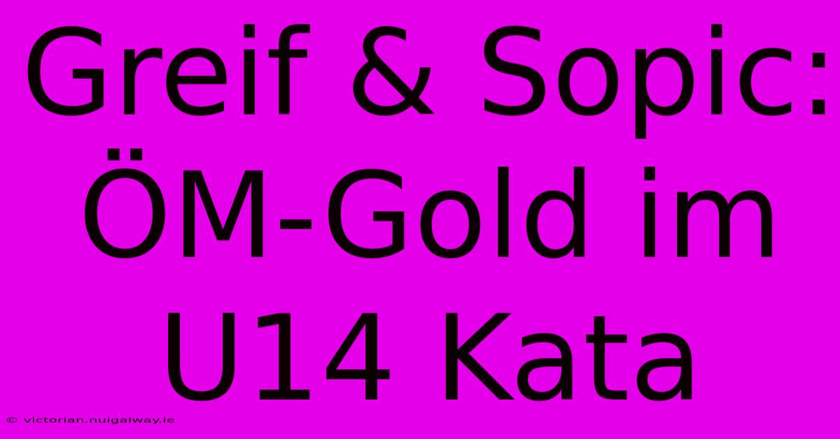 Greif & Sopic: ÖM-Gold Im U14 Kata