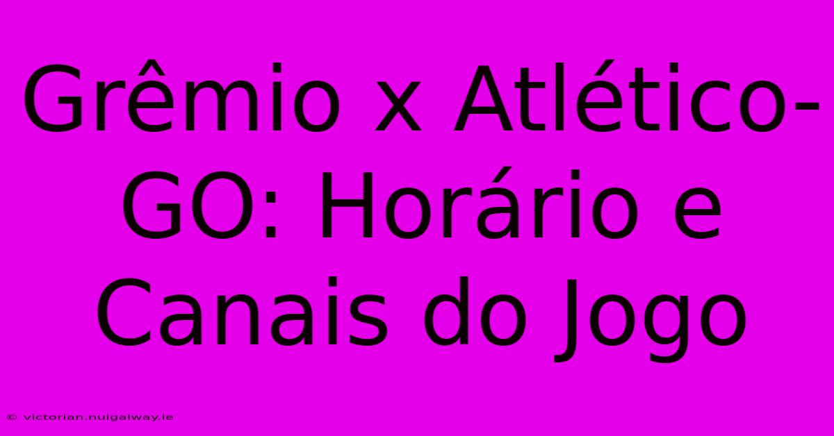 Grêmio X Atlético-GO: Horário E Canais Do Jogo 