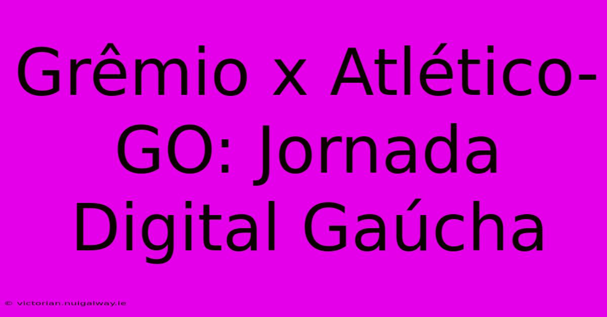 Grêmio X Atlético-GO: Jornada Digital Gaúcha