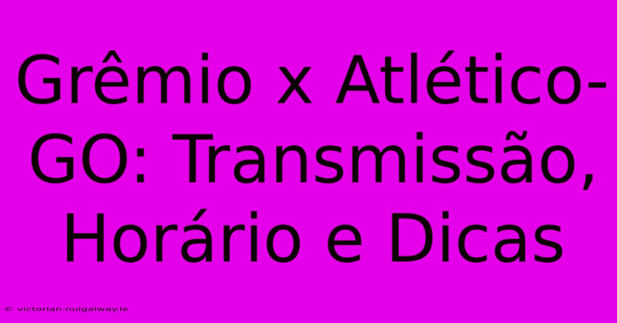 Grêmio X Atlético-GO: Transmissão, Horário E Dicas