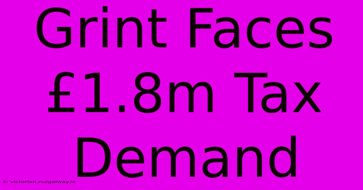 Grint Faces £1.8m Tax Demand