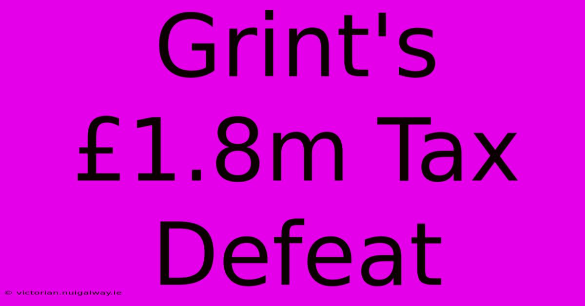 Grint's £1.8m Tax Defeat