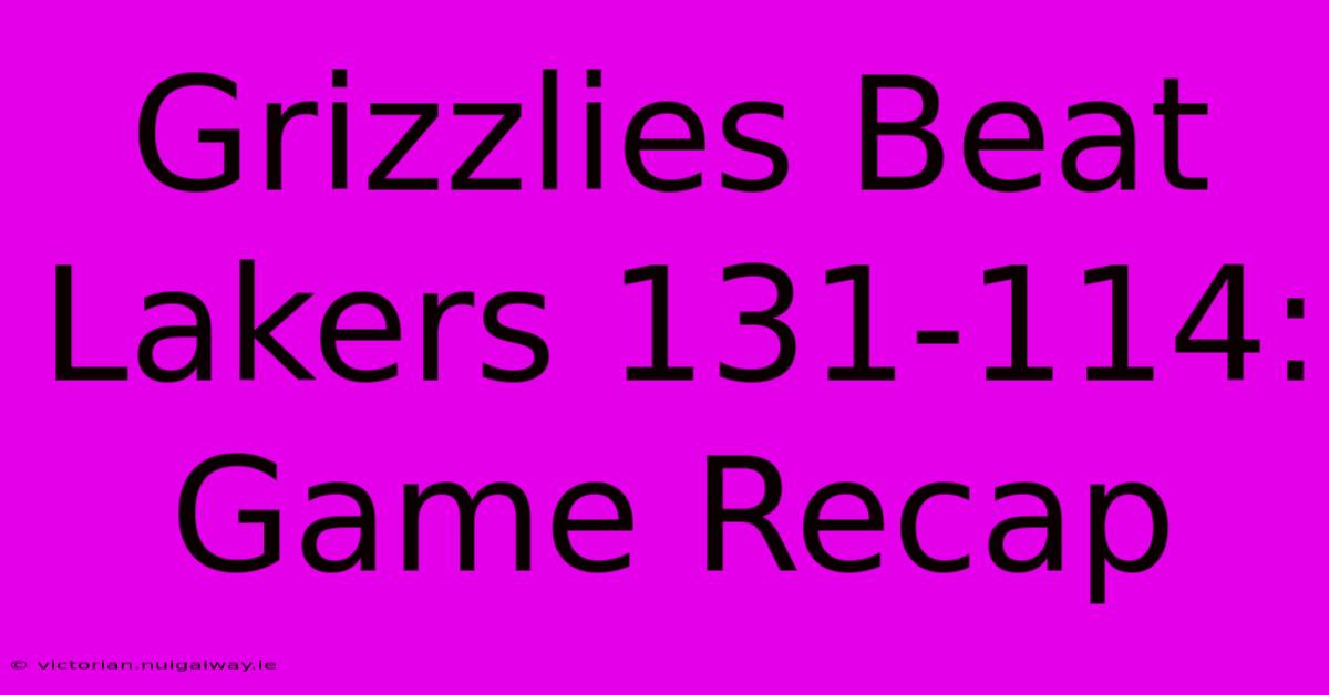 Grizzlies Beat Lakers 131-114: Game Recap