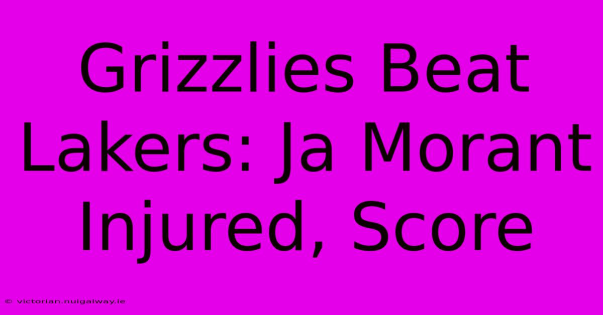 Grizzlies Beat Lakers: Ja Morant Injured, Score