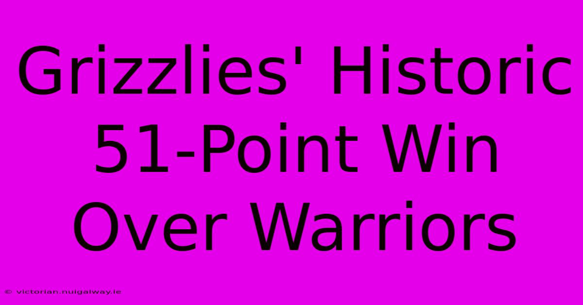 Grizzlies' Historic 51-Point Win Over Warriors