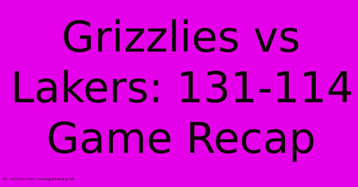 Grizzlies Vs Lakers: 131-114 Game Recap 