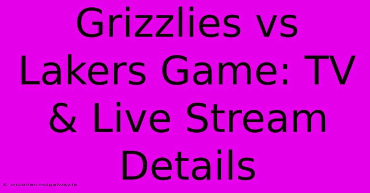 Grizzlies Vs Lakers Game: TV & Live Stream Details