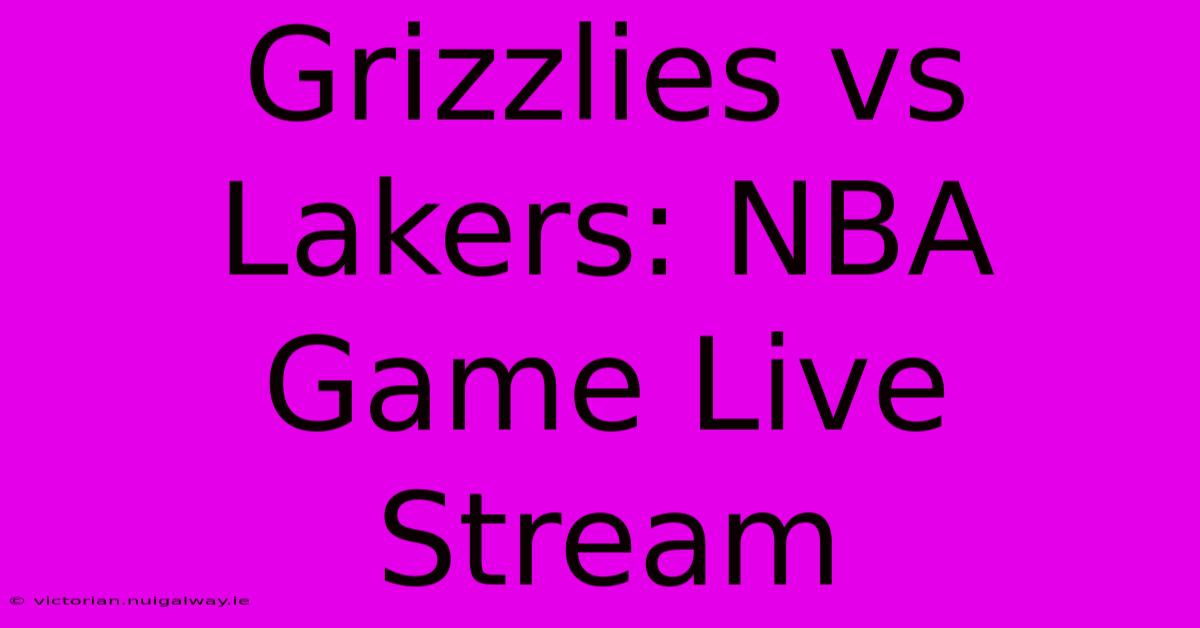 Grizzlies Vs Lakers: NBA Game Live Stream 