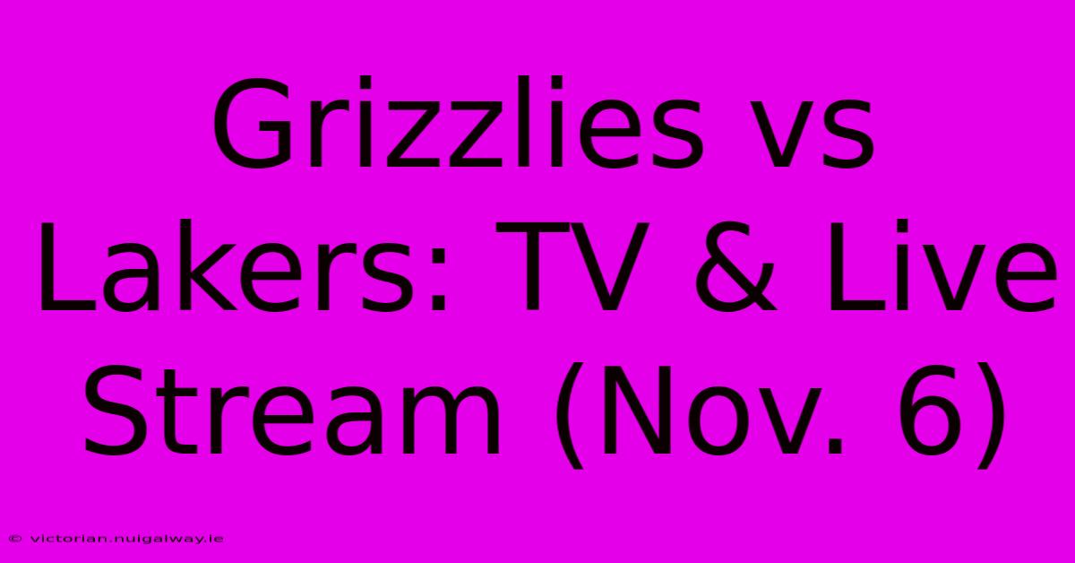 Grizzlies Vs Lakers: TV & Live Stream (Nov. 6)