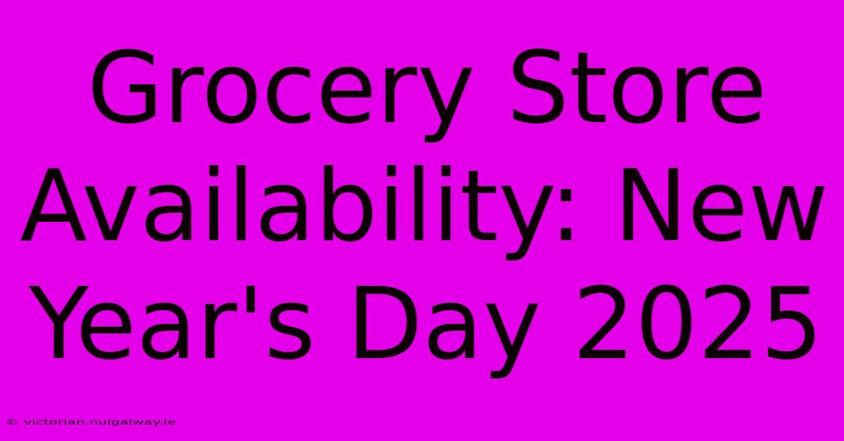 Grocery Store Availability: New Year's Day 2025