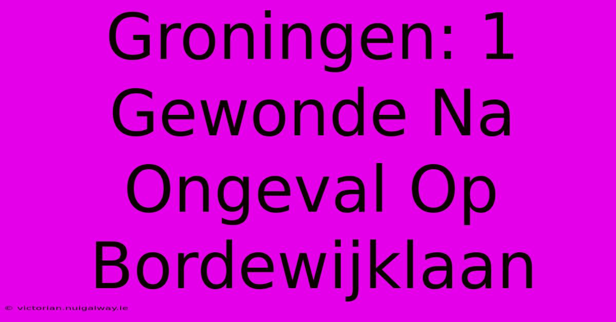 Groningen: 1 Gewonde Na Ongeval Op Bordewijklaan 