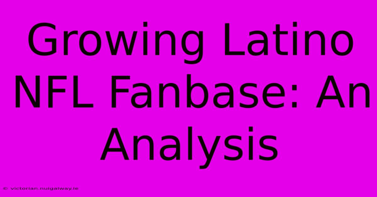 Growing Latino NFL Fanbase: An Analysis