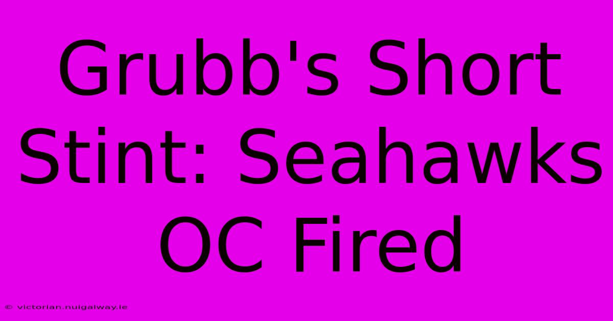 Grubb's Short Stint: Seahawks OC Fired