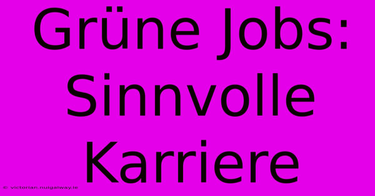 Grüne Jobs: Sinnvolle Karriere