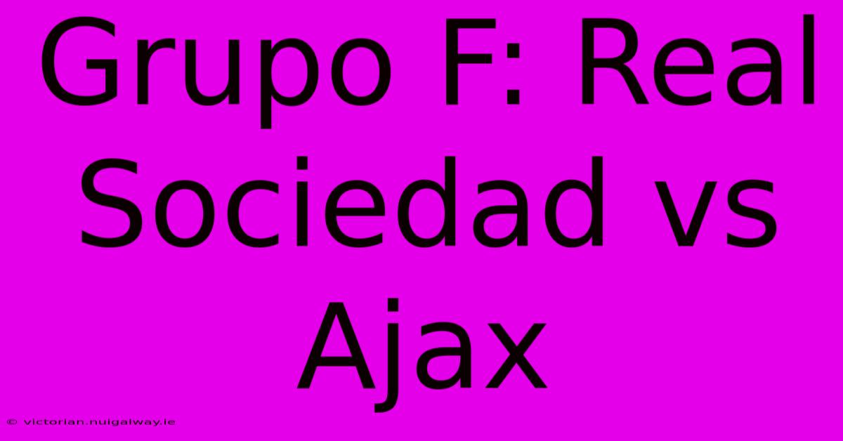 Grupo F: Real Sociedad Vs Ajax