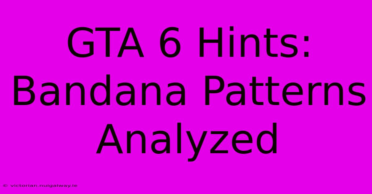 GTA 6 Hints: Bandana Patterns Analyzed