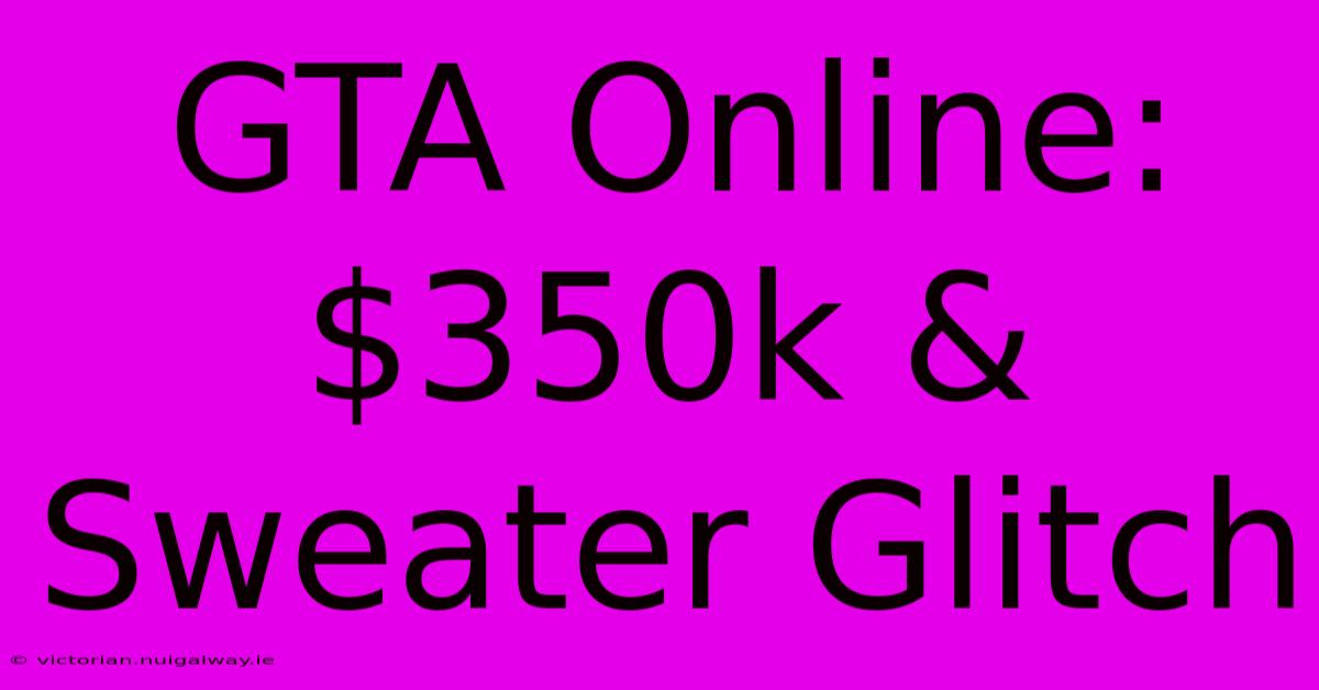 GTA Online: $350k & Sweater Glitch