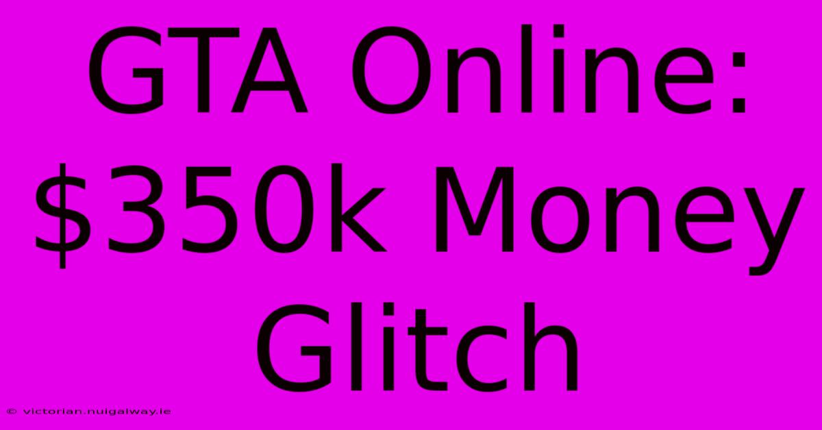 GTA Online: $350k Money Glitch