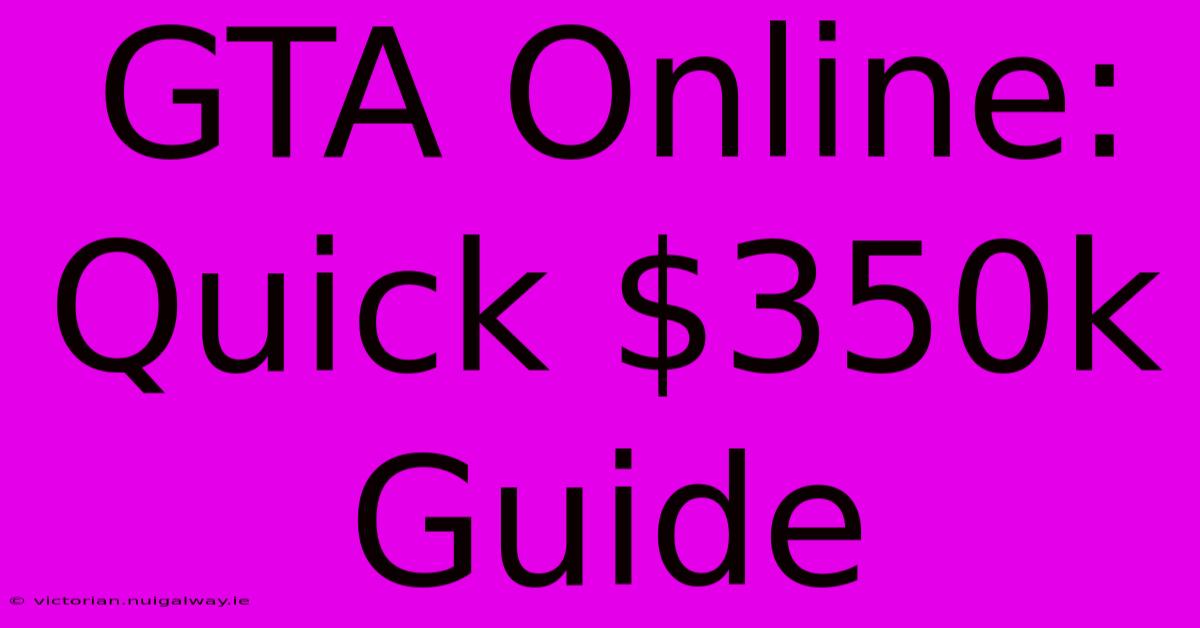 GTA Online: Quick $350k Guide