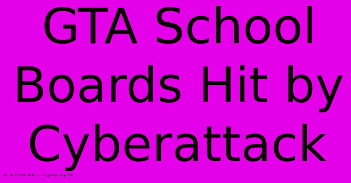 GTA School Boards Hit By Cyberattack