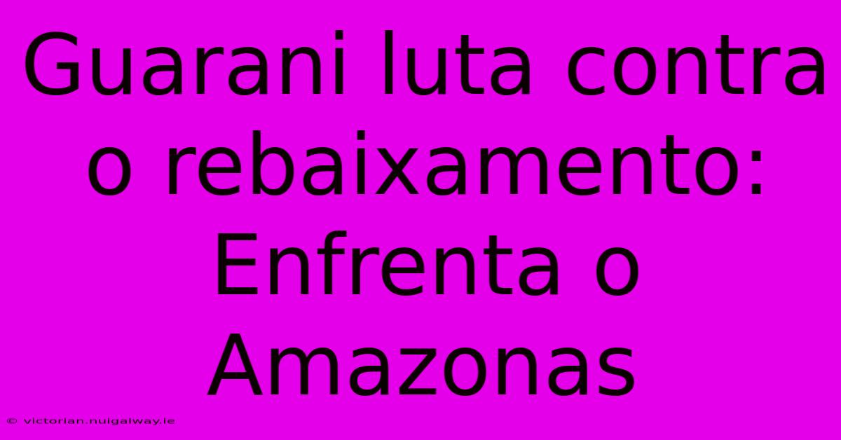 Guarani Luta Contra O Rebaixamento: Enfrenta O Amazonas