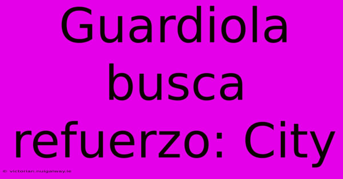 Guardiola Busca Refuerzo: City