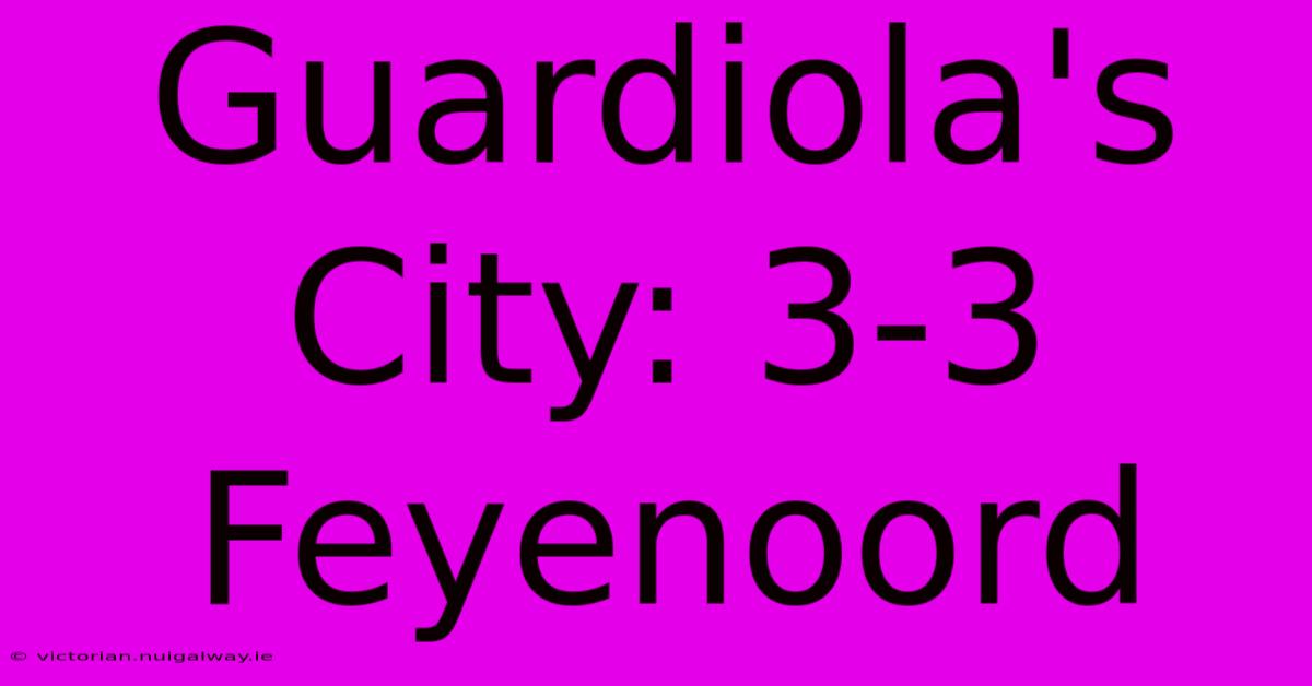 Guardiola's City: 3-3 Feyenoord