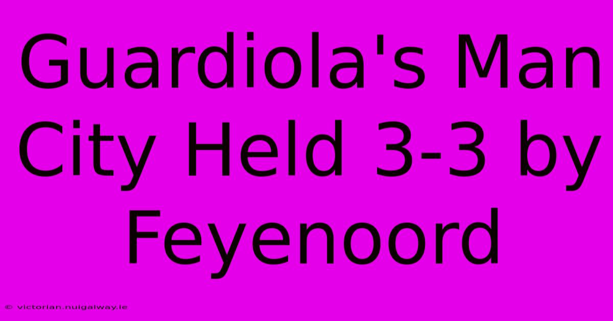 Guardiola's Man City Held 3-3 By Feyenoord