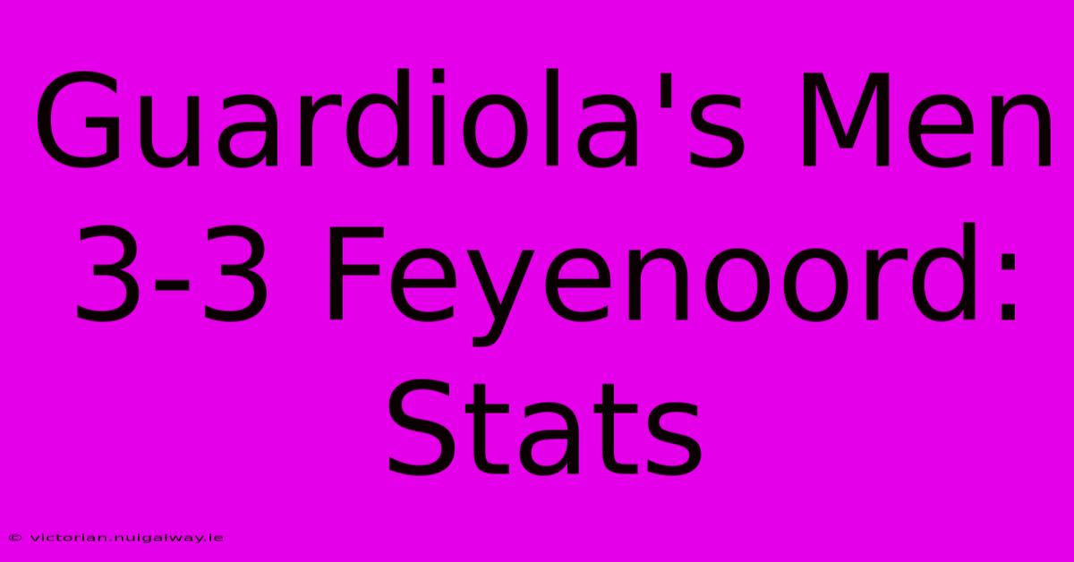 Guardiola's Men 3-3 Feyenoord: Stats