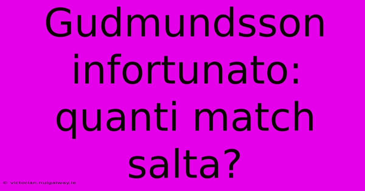 Gudmundsson Infortunato: Quanti Match Salta?