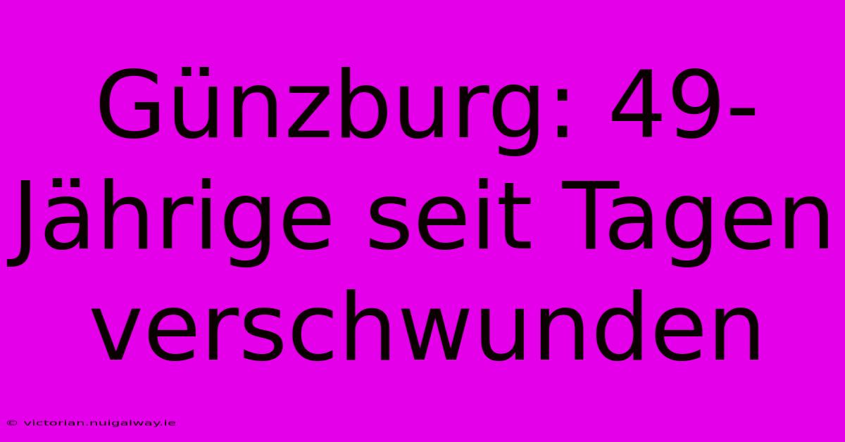 Günzburg: 49-Jährige Seit Tagen Verschwunden