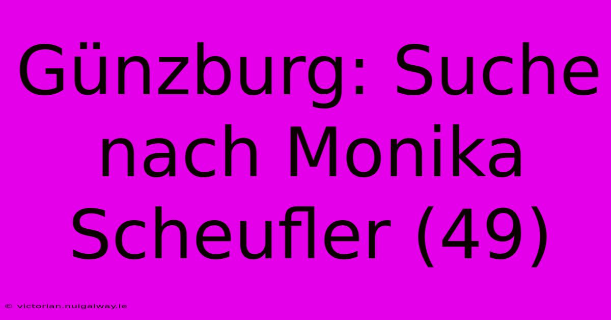 Günzburg: Suche Nach Monika Scheufler (49)