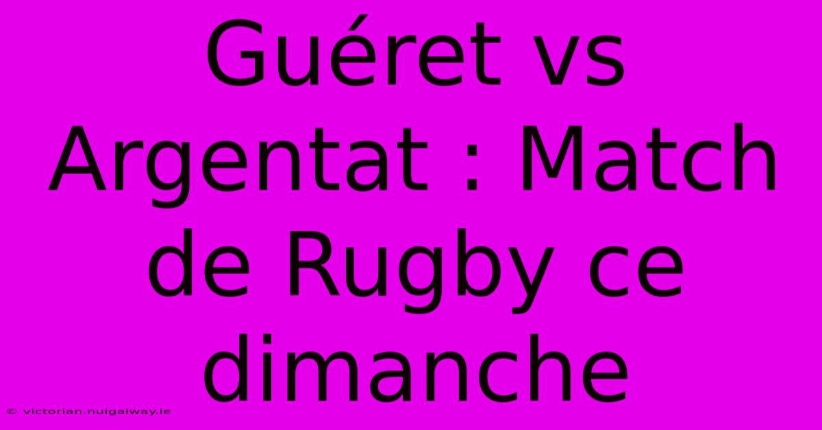 Guéret Vs Argentat : Match De Rugby Ce Dimanche