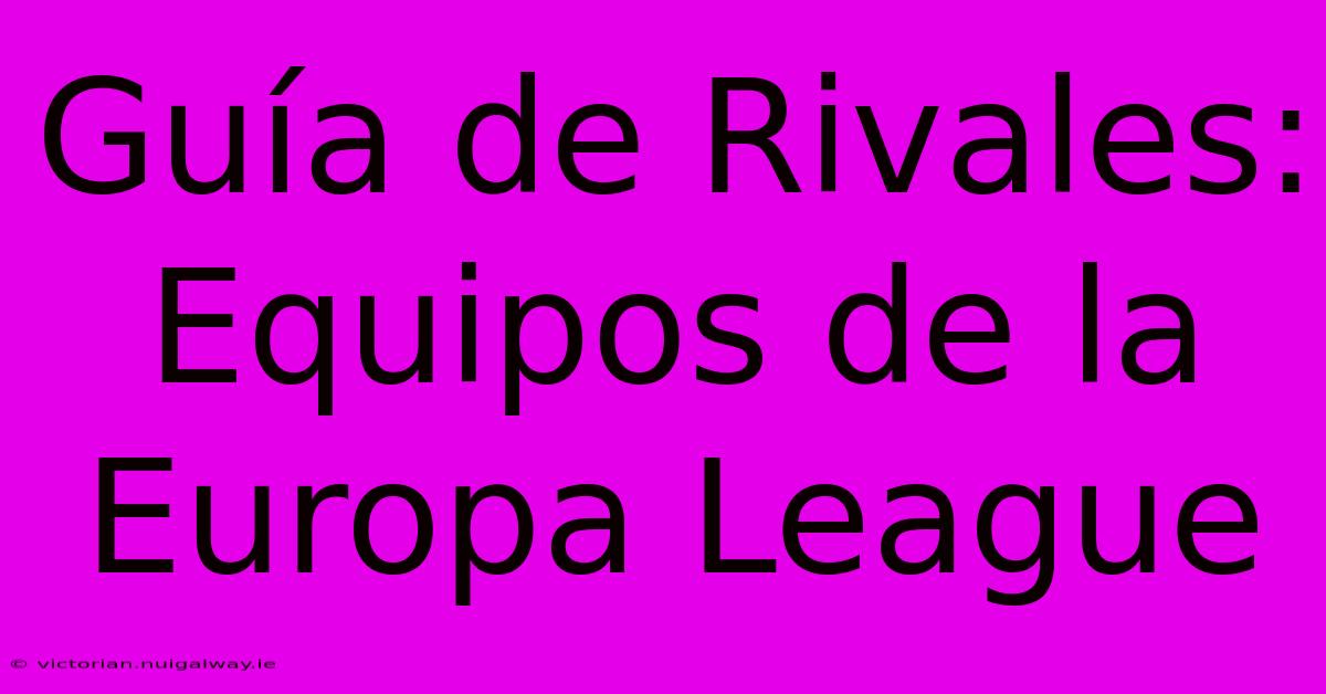 Guía De Rivales: Equipos De La Europa League