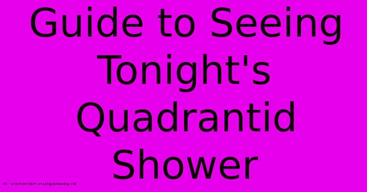 Guide To Seeing Tonight's Quadrantid Shower