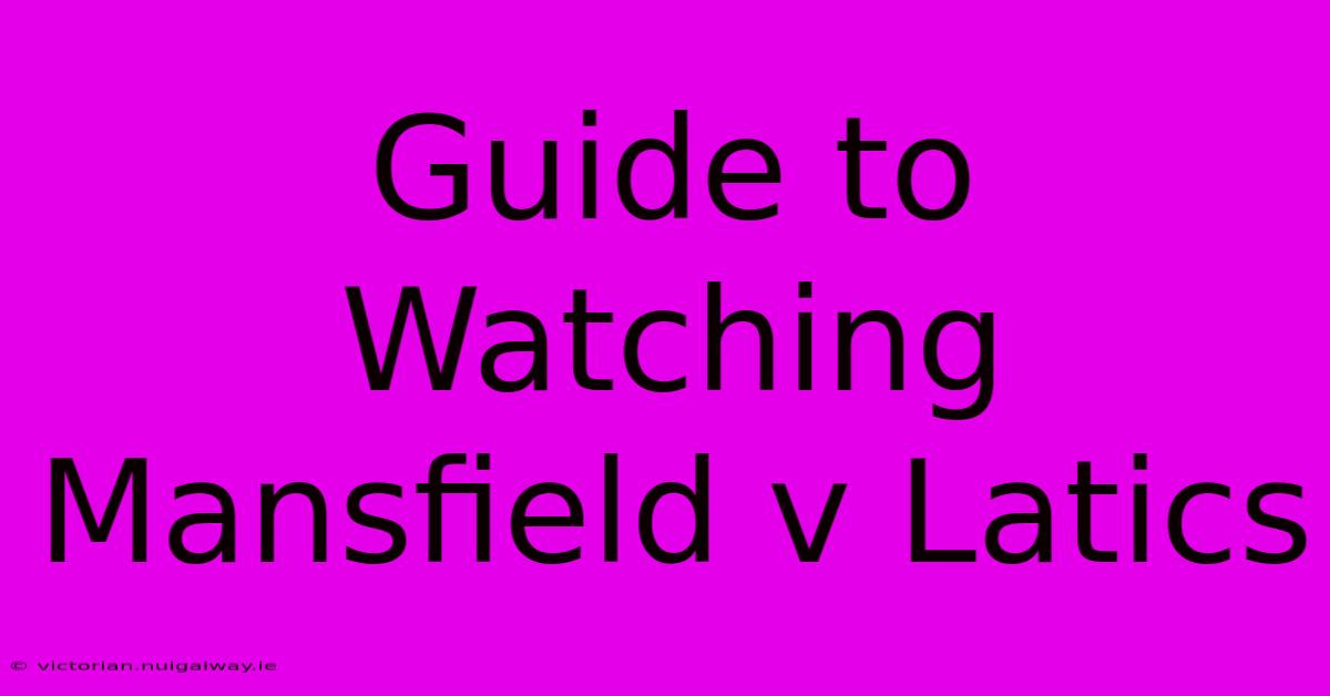 Guide To Watching Mansfield V Latics