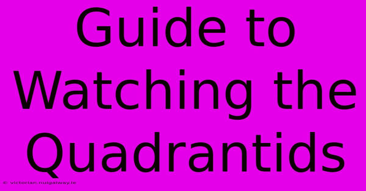 Guide To Watching The Quadrantids