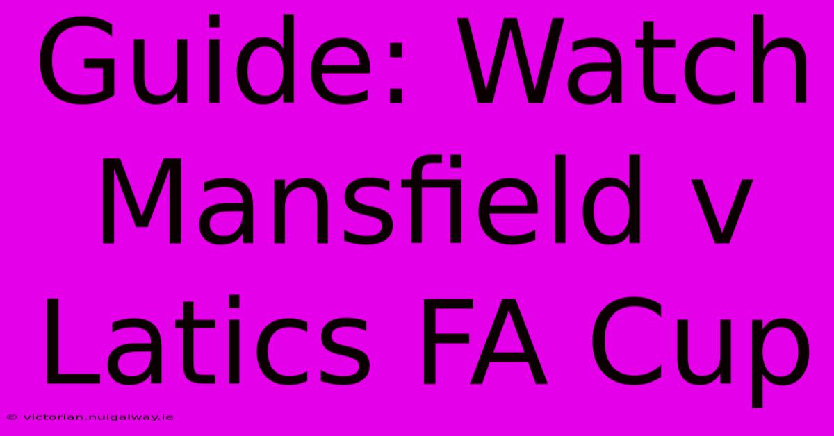 Guide: Watch Mansfield V Latics FA Cup