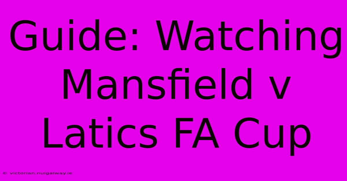 Guide: Watching Mansfield V Latics FA Cup