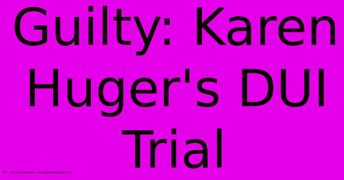 Guilty: Karen Huger's DUI Trial