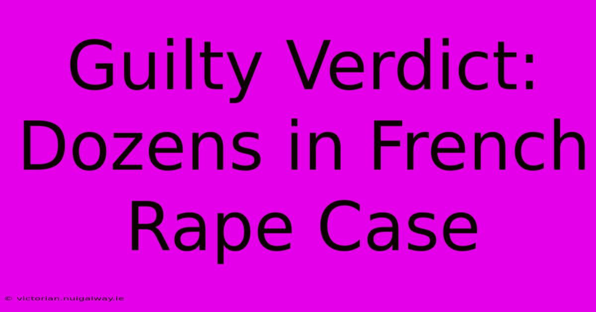 Guilty Verdict: Dozens In French Rape Case