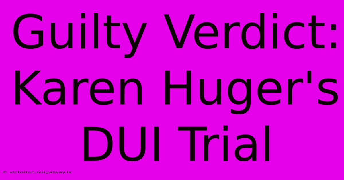 Guilty Verdict: Karen Huger's DUI Trial